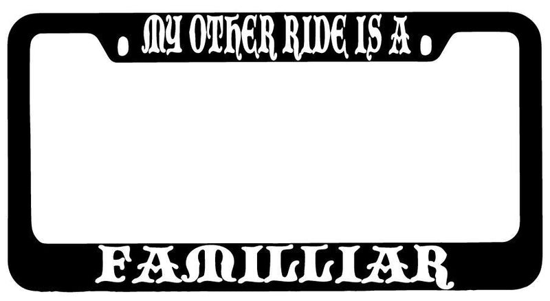 My Other Ride Is A Familiar Black METAL License Plate Frame Fantasy  Mod-GRAPH9856236-8769