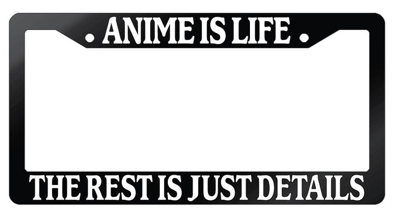 Glossy Black License Frame Anime Is Life The Rest Is Just Details Auto Accessory  Mod-GRAPH9856236-7318
