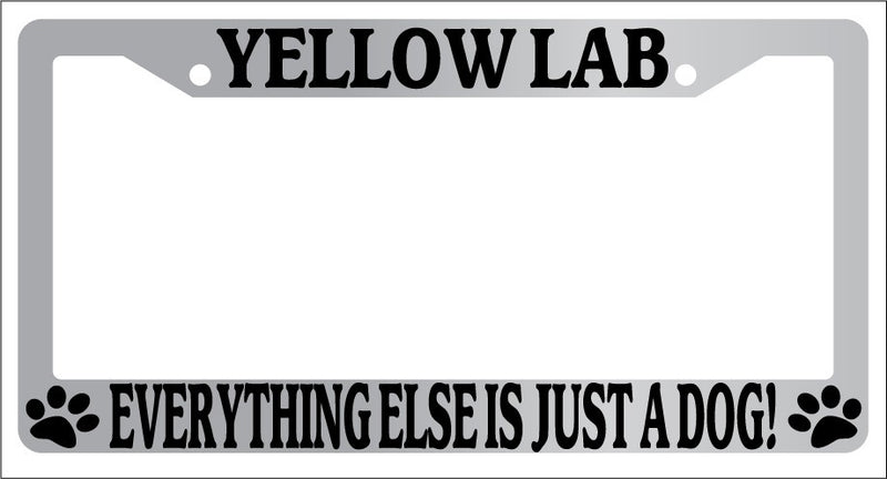 Chrome METAL License Plate Frame YELLOW LAB EVERYTHING ELSE IS JUST A DOG! 610  Mod-GRAPH9856236-8330