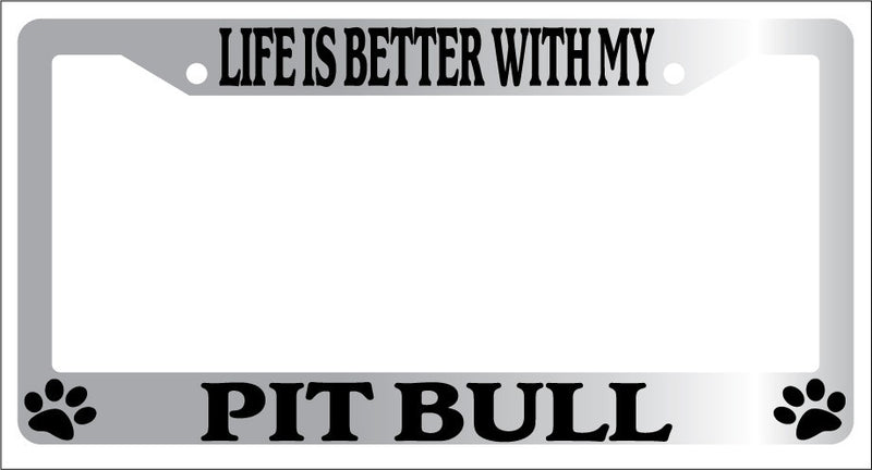 Chrome License Plate Frame Life Is Better With My Pit Bull (Paws) Auto 504  Mod-GRAPH9856236-6683