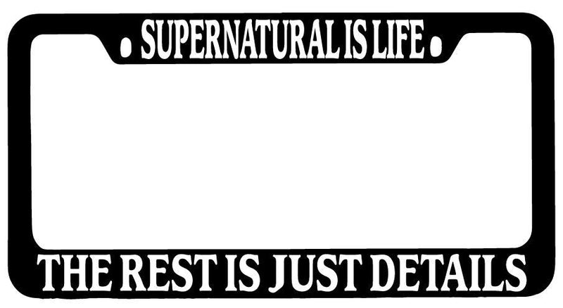 Black METAL License Plate Frame Supernatural Is Life The Rest Is Just Details  Mod-GRAPH9856236-9097