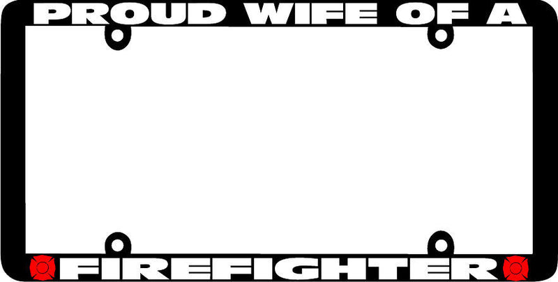 Thin Frame PROUD WIFE OF A FIREFIGHTER FIRE FIGHTER License Plate Frame