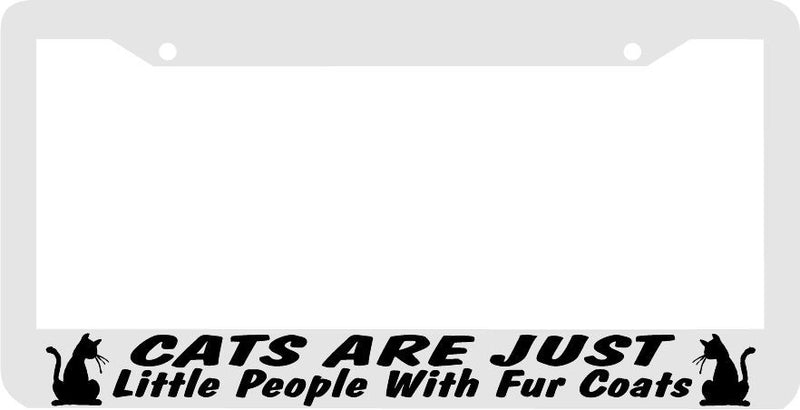 CATS ARE JUST LITTLE PEOPLE WITH FUR COATS License Plate Frame