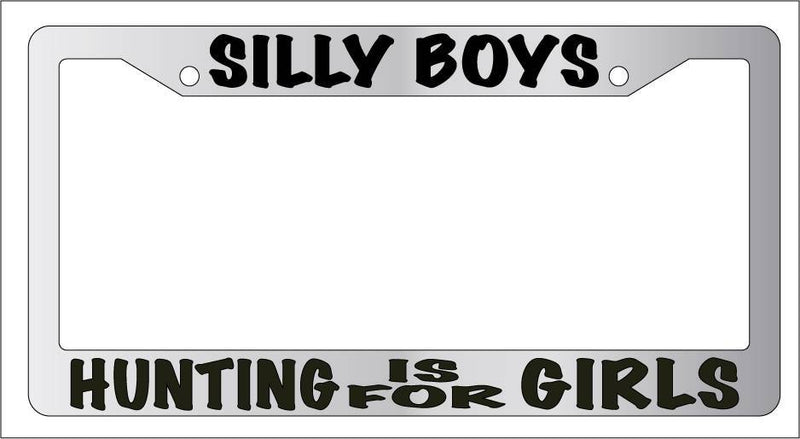 Chrome License Plate Frame Silly Boys Hunting Is For Girls Auto Accessory  Mod-GRAPH9856236-6581
