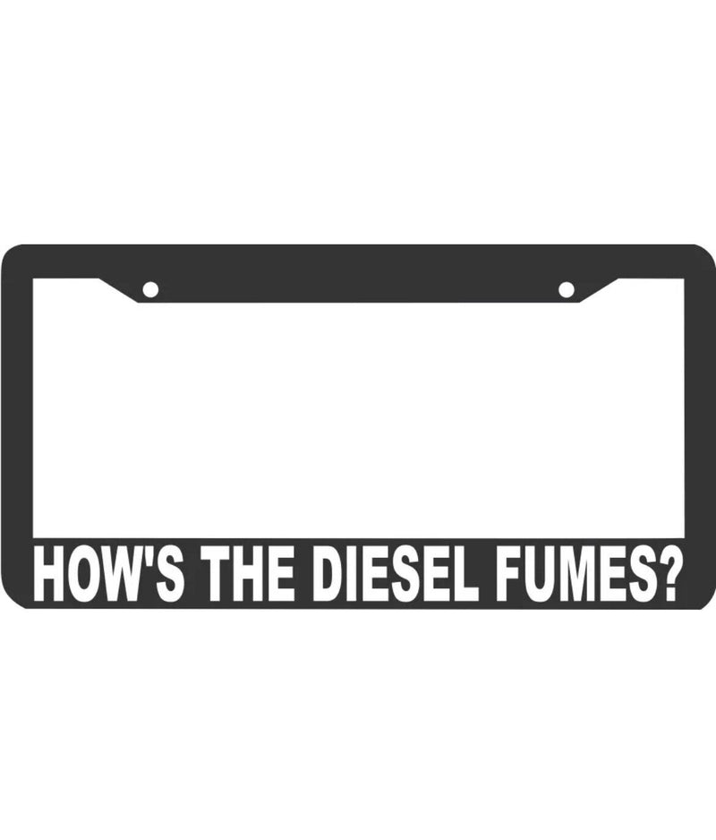 HOWS THE DIESEL FUMES ? DIESEL TRUCK HYBRID HUMORUS FUNNY License Plate Frame