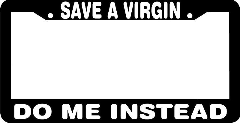 SAVE A VIRGIN Do Me Instead funny License Plate Frame