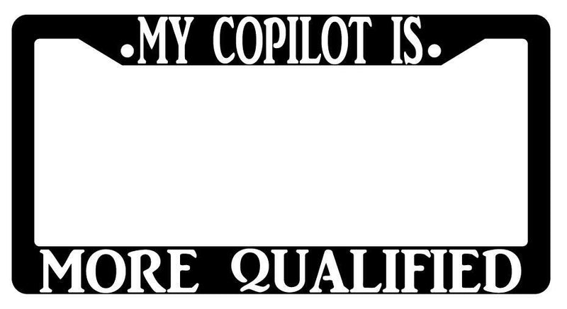 My Copilot Is More Qualified Black Plastic License Plate Frame  Mod-GRAPH9856236-434