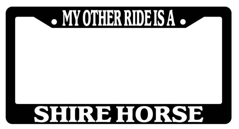 Black License Plate Frame My Other Ride is A(n) Shire Horse 572  Mod-GRAPH9856236-2102