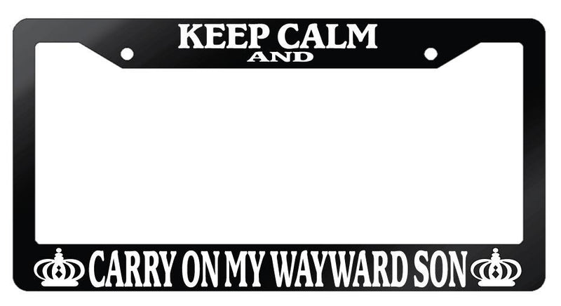 Glossy Black License Plate Frame Keep Calm And Carry On My Wayward Son 2449  Mod-GRAPH9856236-7325
