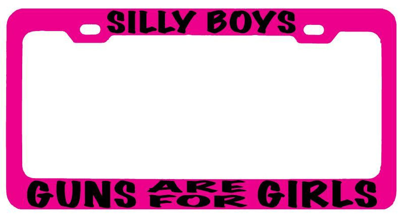 Pink METAL License Plate Frame SILLY BOYS GUNS ARE FOR GIRLS Accessory BLACK  Mod-GRAPH9856236-8417