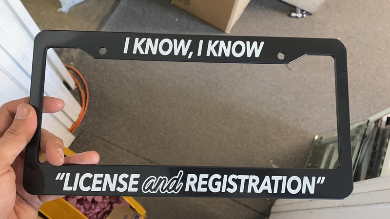 I KNOW LICENSE REGISTRATION POLICE FUNNY JDM TUNER Black License Plate Frame NEW