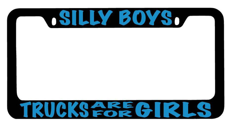 Black METAL License Plate Frame Silly Boys Truck Are For Girls (BLUE) Auto  Mod-GRAPH9856236-9932