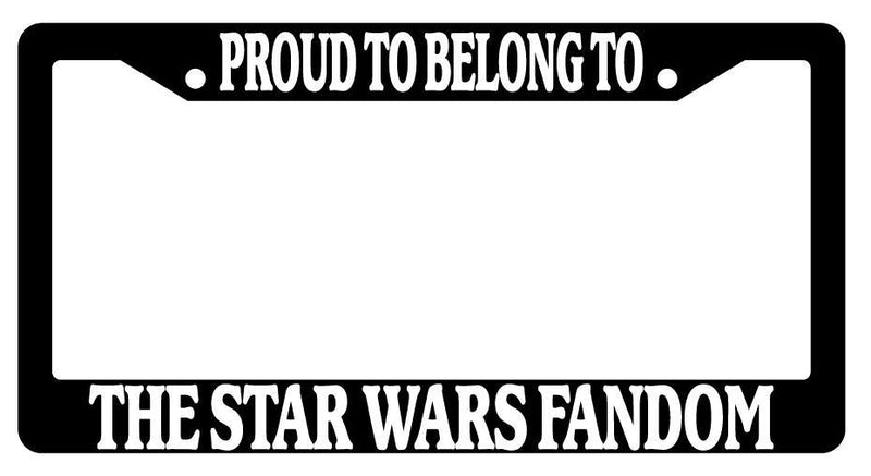 Black License Plate Frame PROUD TO BELONG TO THE STAR WARS FANDOM Auto Accessory  Mod-GRAPH9856236-2366