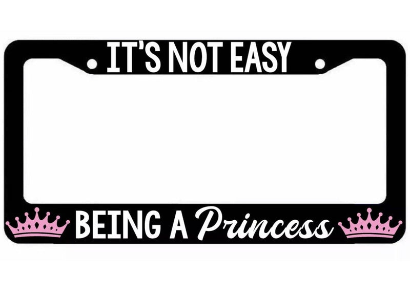 Its not easy being a Princess License Plate Frame - Girly Daddys Girl