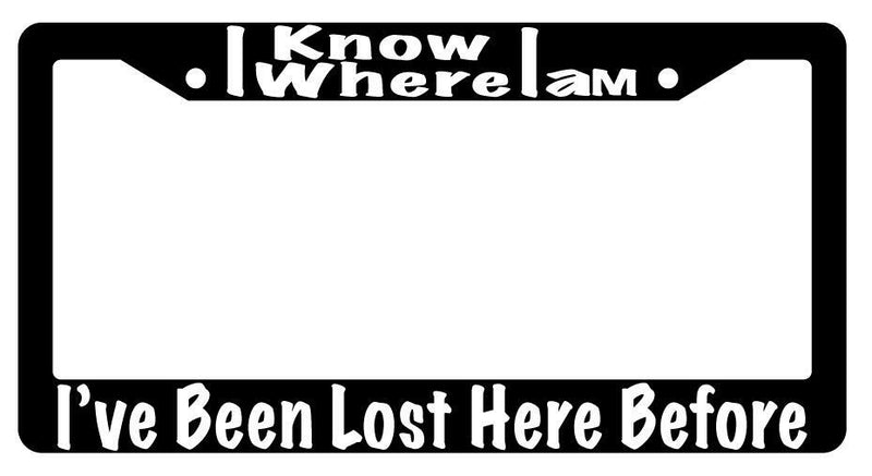 I Know Where I Am Black Plastic License Plate Frame Auto Accessory  Mod-GRAPH9856236-3071