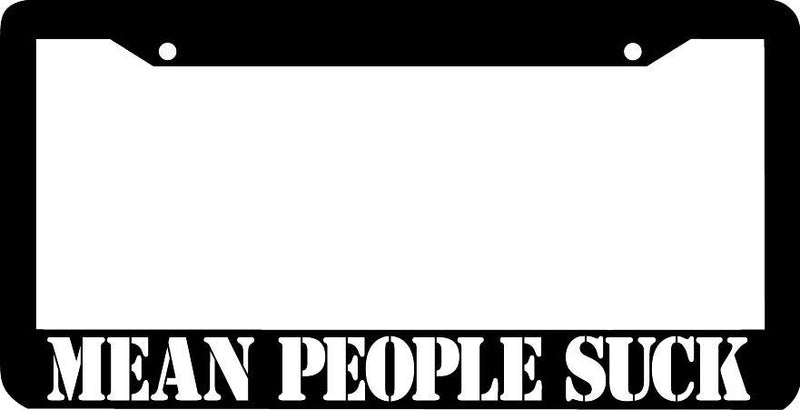 MEAN PEOPLE SUCK License Plate Frame