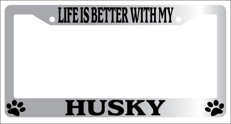 Chrome METAL License Plate Frame LIFE IS BETTER WITH MY HUSKY Auto Accessory 424  Mod-GRAPH9856236-9113