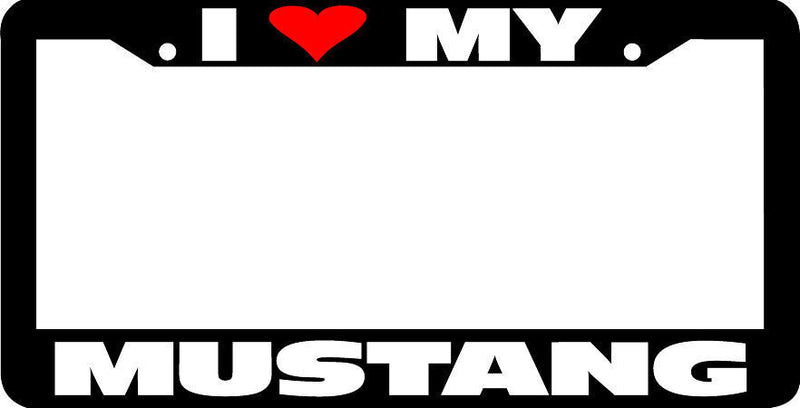I LOVE MY MUSTANG License Plate Frame