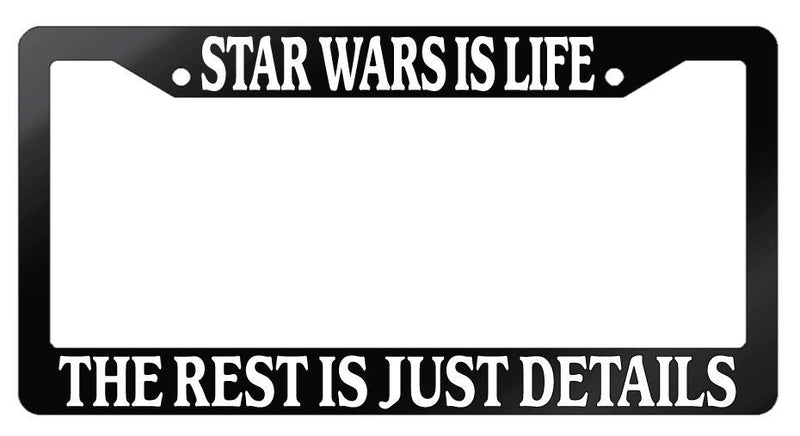Glossy Black License Plate Frame Star Wars Is Life The Rest Is Just Details Auto  Mod-GRAPH9856236-7323
