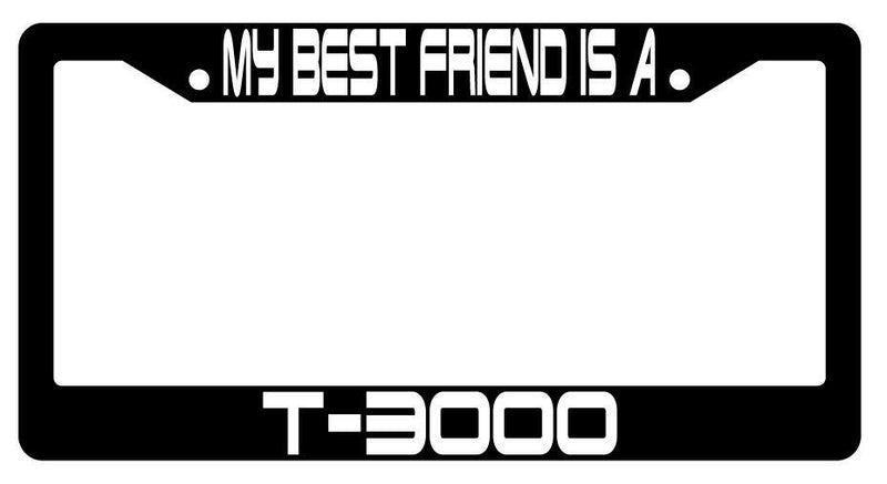 My Best Friend Is A T-3000 Black Plastic License Plate Frame Terminator  Mod-GRAPH9856236-3462