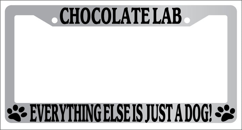 Chrome METAL License Frame CHOCOLATE LAB EVERYTHING ELSE IS JUST A DOG! -341  Mod-GRAPH9856236-9636