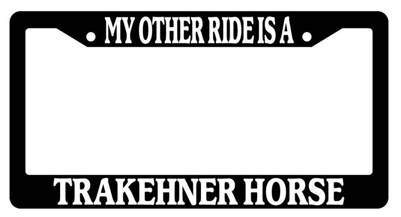 Black License Plate Frame My Other Ride is A(n) Trakehner Horse 596  Mod-GRAPH9856236-2096