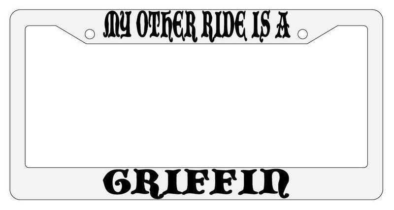 My Other Ride Is A Griffin White Plastic License Plate Frame Auto Fantasy  Mod-GRAPH9856236-798