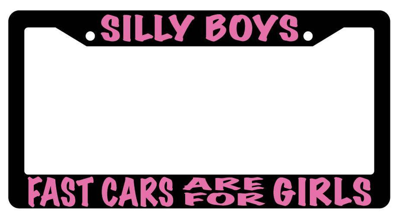 Black License Plate Frame SILLY BOYS FAST CARS ARE FOR GIRLS (PINK) Auto  Mod-GRAPH9856236-2466