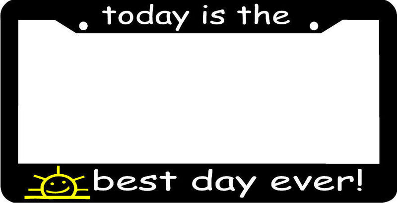 TODAY IS THE BEST DAY EVER positive inspirational funny License Plate Frame