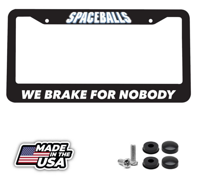 SpaceBalls We Brake For Nobody sci-fi film Comedy Funny Car License Plate Frame