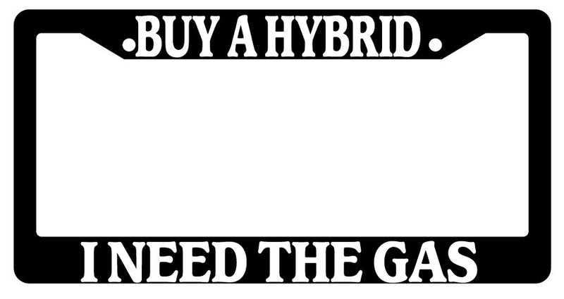 Black License Plate Frame "Buy A Hybrid I Need Gas" Auto Accessory Novelty  Mod-GRAPH9856236-3812