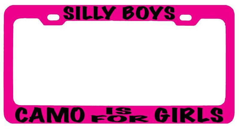 Pink METAL License Plate Frame SILLY BOYS CAMO IS FOR GIRLS Auto Accessory  Mod-GRAPH9856236-8420