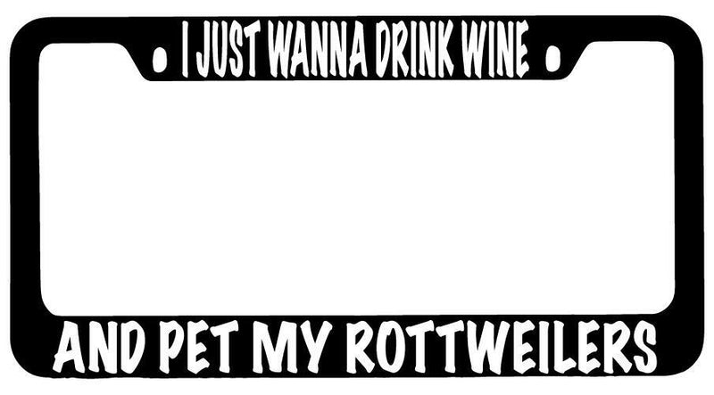 I Just Wanna Drink Wine And Pet My Rottweilers Black METAL License Frame  Mod-GRAPH9856236-10155