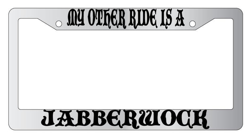 My Other Ride Is A Jabberwock Chrome License Plate Frame Fantasy  Mod-GRAPH9856236-4601