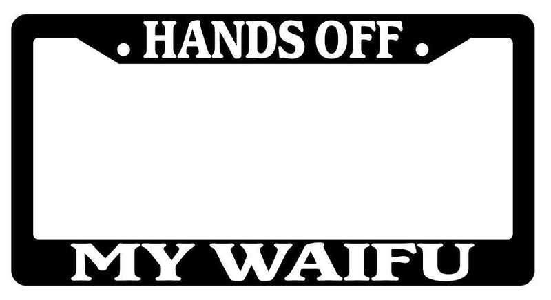 Black License Plate Frame HANDS OFF MY WAIFU Auto Accessory 34  Mod-GRAPH9856236-2346