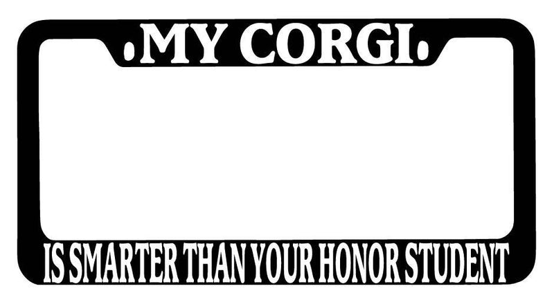 Black METAL License Plate Frame My Corgi Is Smarter Than Your Honor Student 357  Mod-GRAPH9856236-9162