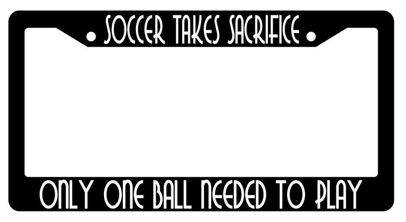 Soccer Takes Sacrifice Only One Ball Needed To Play Black Plastic License Plate Mod-GRAPH9856236-2169