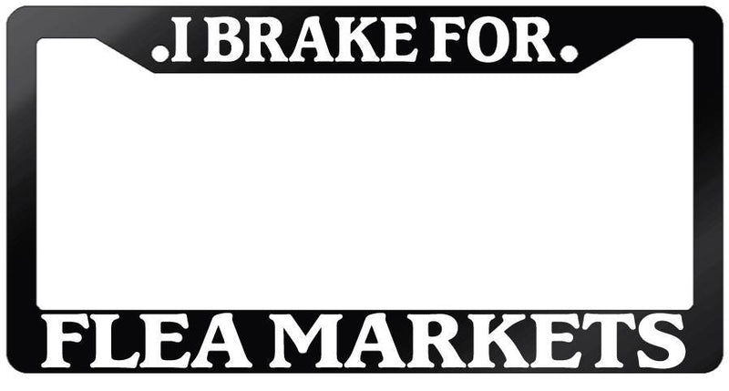 Glossy Black License Plate Frame I BRAKE FOR FLEA MARKETS Auto Accessory 903  Mod-GRAPH9856236-7489
