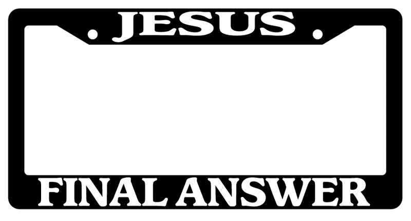 Black License Plate Frame Jesus Final Answer (