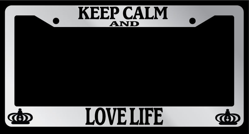 Chrome License Plate Frame Keep Calm And Love Life Auto Accessory Novelty  Mod-GRAPH9856236-5764