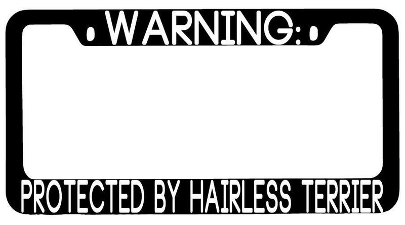 Warning Protected By Hairless Terrier Black METAL License Plate Frame Auto  Mod-GRAPH9856236-9361
