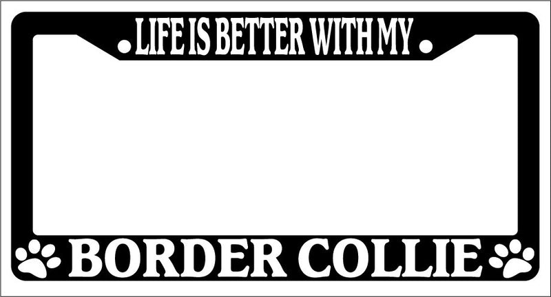 Black License Plate Frame Life Is Better With My Border Collie Auto 296  Mod-GRAPH9856236-1501