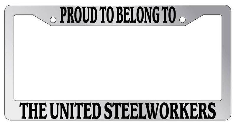 Chrome METAL License Plate Frame PROUD TO BELONG TO THE UNITED STEELWORKERS  Mod-GRAPH9856236-8396