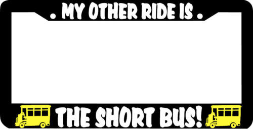MY OTHER RIDE IS THE SHORT BUS License Plate Frame