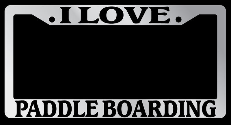 Chrome METAL License Plate Frame I LOVE PADDLE BOARDING Auto Accessory  Mod-GRAPH9856236-9226