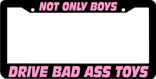 Not only Boys Drive Bad Ass Toys License Plate Frame