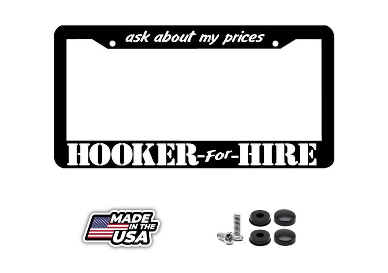 HOOKER FOR HIRE ASK ABOUT MY PRICES funny humor rude joke License Plate Frame