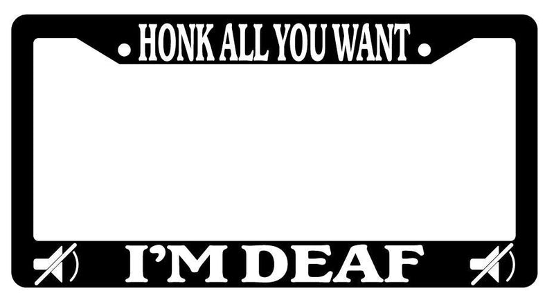 Black License Plate Frame HONK ALL YOU WANT I&