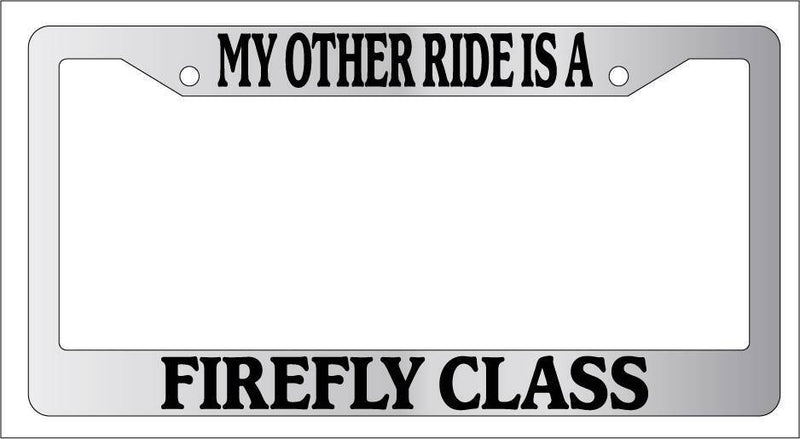 Chrome METAL License Plate Frame MY OTHER RIDE IS A FIREFLY CLASS  Mod-GRAPH9856236-9863