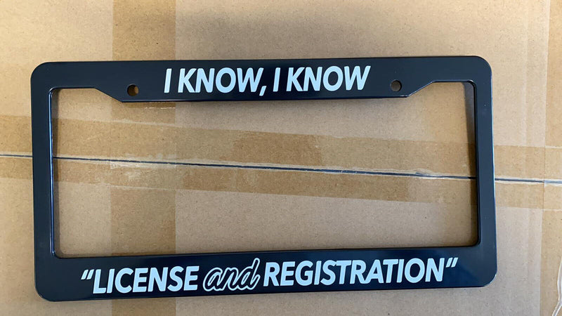 I KNOW LICENSE REGISTRATION POLICE FUNNY JDM TUNER Black License Plate Frame NEW